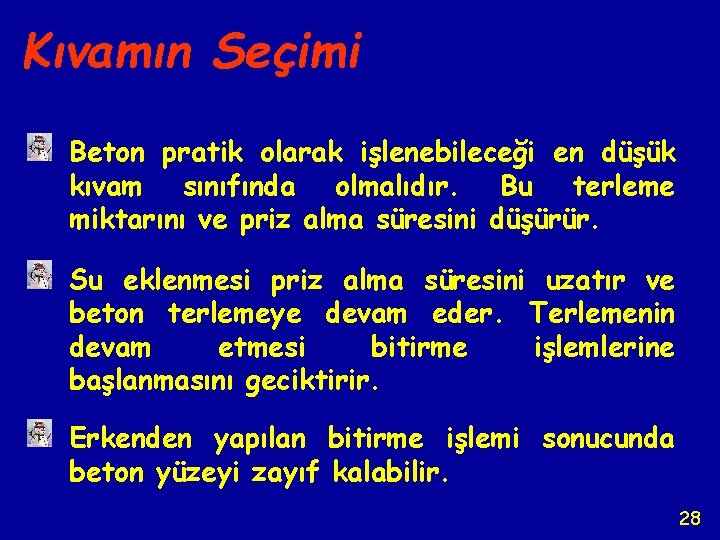 Kıvamın Seçimi Beton pratik olarak işlenebileceği en düşük kıvam sınıfında olmalıdır. Bu terleme miktarını