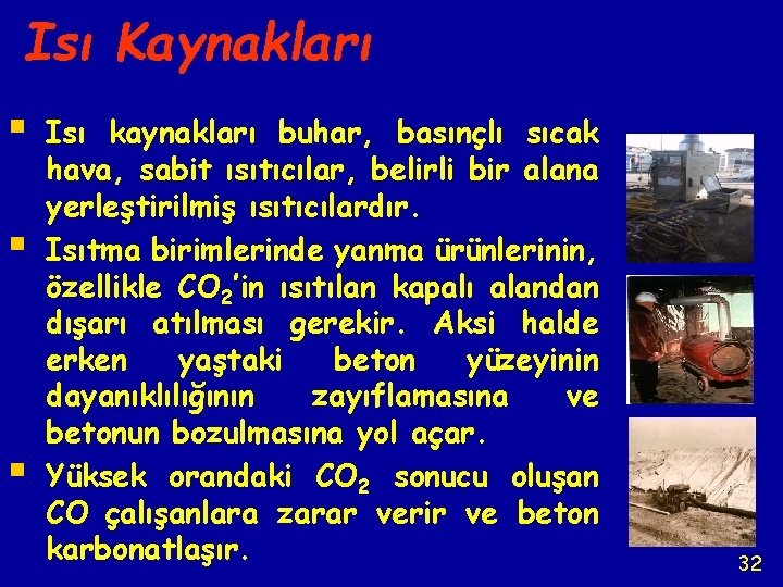 Isı Kaynakları § § § Isı kaynakları buhar, basınçlı sıcak hava, sabit ısıtıcılar, belirli