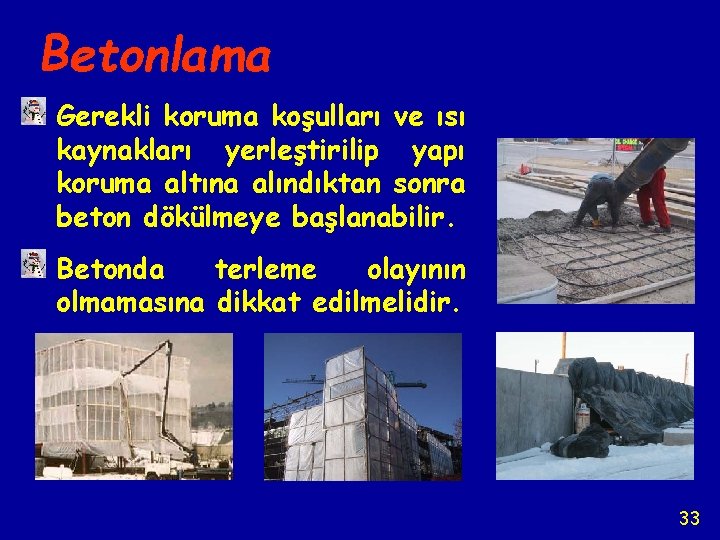 Betonlama Gerekli koruma koşulları ve ısı kaynakları yerleştirilip yapı koruma altına alındıktan sonra beton