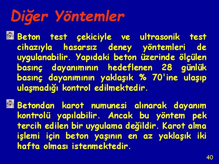 Diğer Yöntemler Beton test çekiciyle ve ultrasonik test cihazıyla hasarsız deney yöntemleri de uygulanabilir.