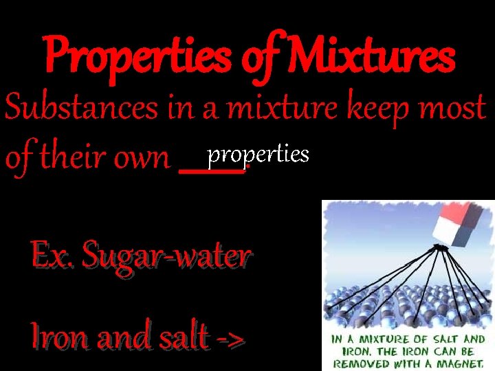 Properties of Mixtures Substances in a mixture keep most properties of their own _____.