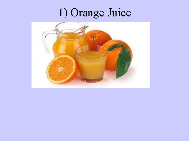 1) Orange Juice 
