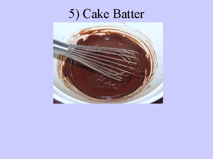 5) Cake Batter 