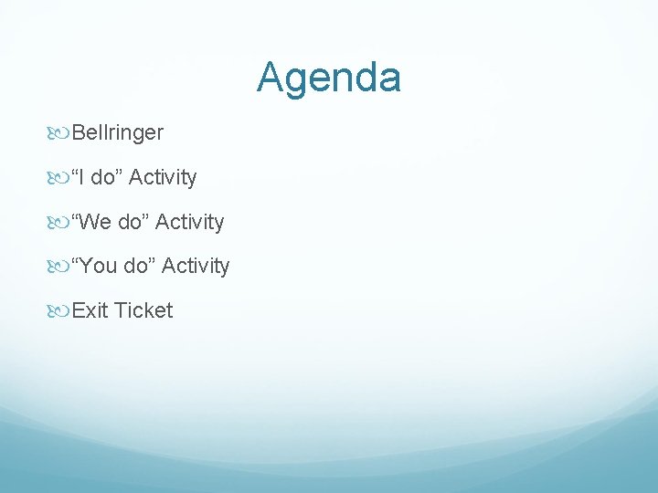 Agenda Bellringer “I do” Activity “We do” Activity “You do” Activity Exit Ticket 