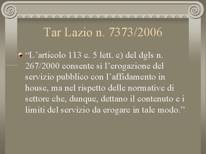 Tar Lazio n. 7373/2006 “L’articolo 113 c. 5 lett. c) del dgls n. 267/2000