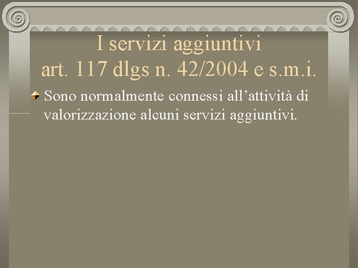 I servizi aggiuntivi art. 117 dlgs n. 42/2004 e s. m. i. Sono normalmente