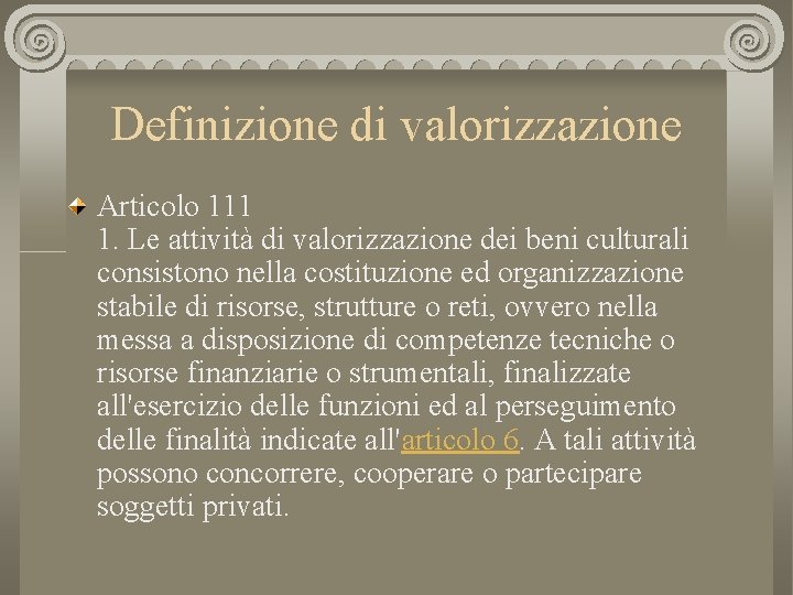 Definizione di valorizzazione Articolo 111 1. Le attività di valorizzazione dei beni culturali consistono