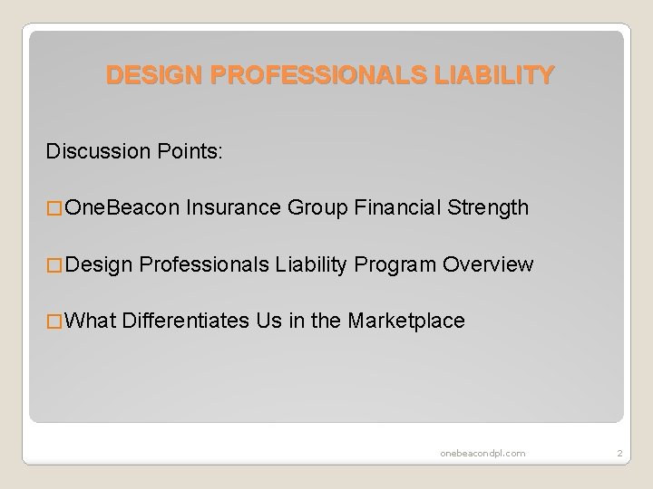 DESIGN PROFESSIONALS LIABILITY Discussion Points: � One. Beacon Insurance Group Financial Strength � Design