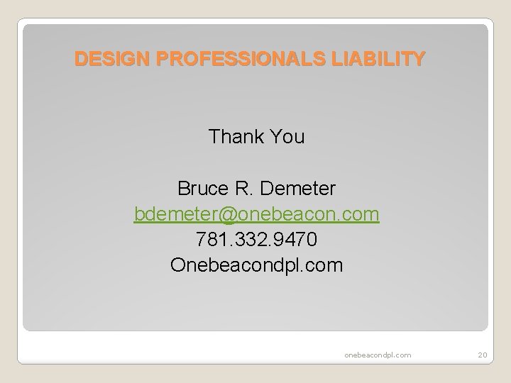 DESIGN PROFESSIONALS LIABILITY Thank You Bruce R. Demeter bdemeter@onebeacon. com 781. 332. 9470 Onebeacondpl.