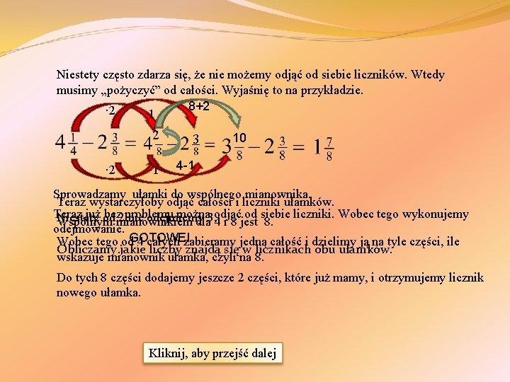 Niestety często zdarza się, że nie możemy odjąć od siebie liczników. Wtedy musimy „pożyczyć”