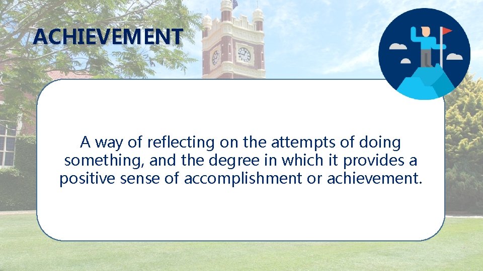 ACHIEVEMENT A way of reflecting on the attempts of doing something, and the degree