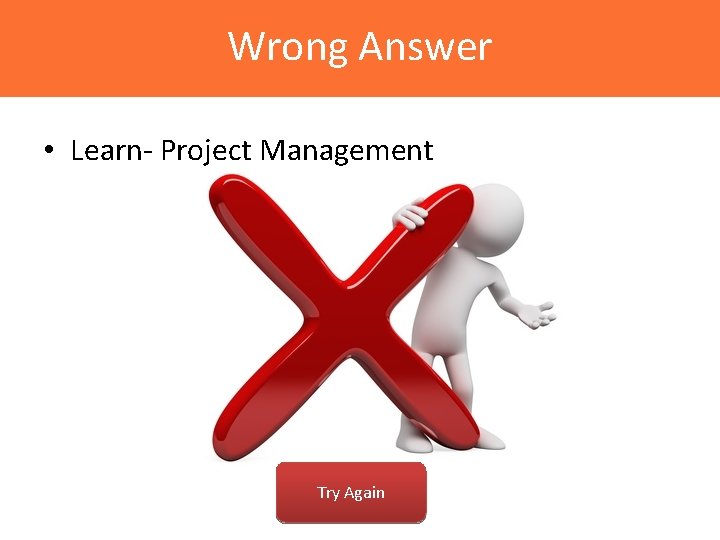 Wrong Answer • Learn- Project Management Try Again 