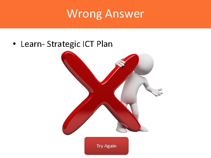 Wrong Answer • Learn- Strategic ICT Plan Try Again 