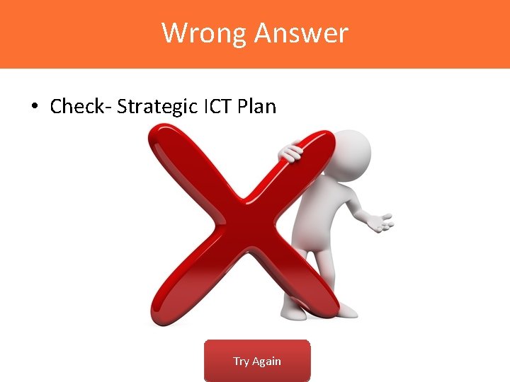 Wrong Answer • Check- Strategic ICT Plan Try Again 