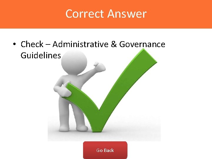 Correct Answer • Check – Administrative & Governance Guidelines Go Back 