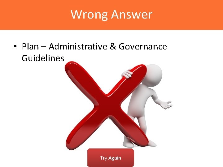 Wrong Answer • Plan – Administrative & Governance Guidelines Try Again 