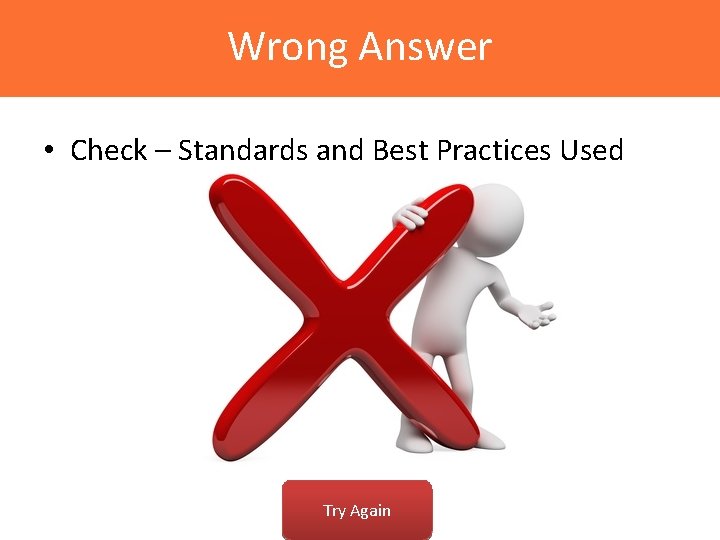 Wrong Answer • Check – Standards and Best Practices Used Try Again 