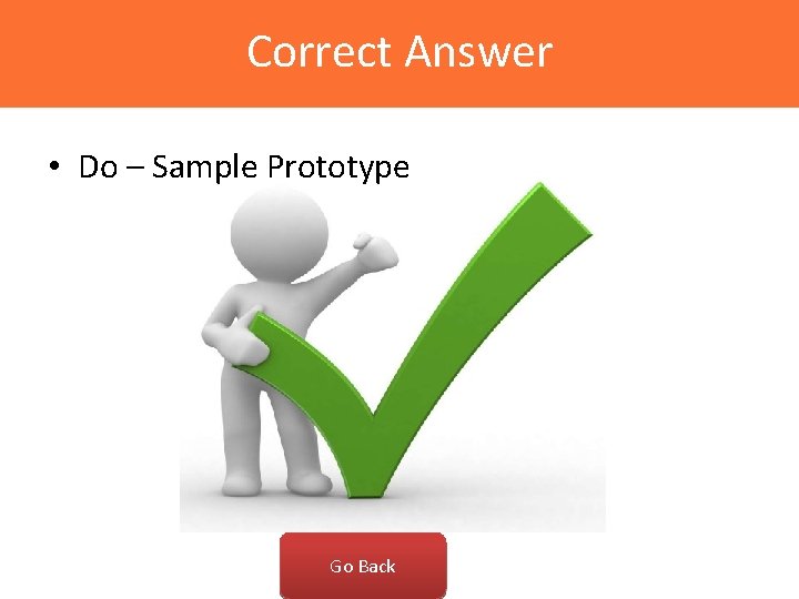 Correct Answer • Do – Sample Prototype Go Back 