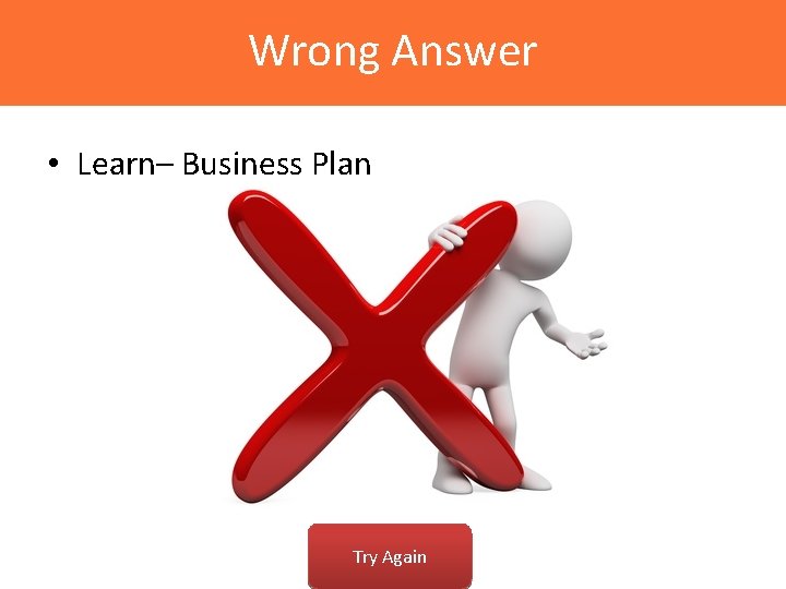 Wrong Answer • Learn– Business Plan Try Again 