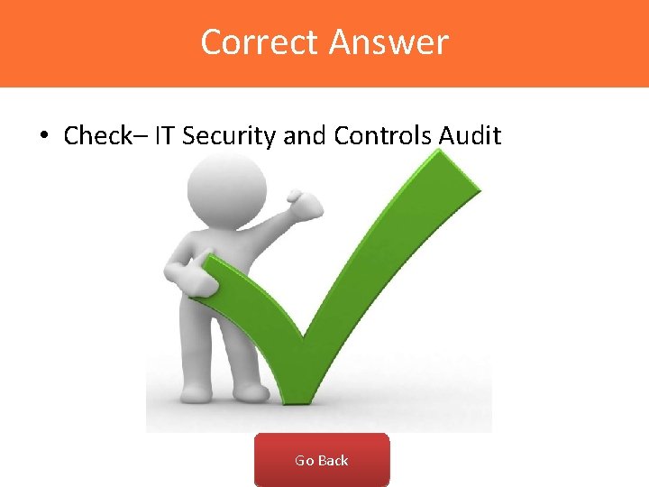 Correct Answer • Check– IT Security and Controls Audit Go Back 