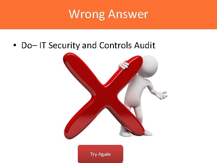 Wrong Answer • Do– IT Security and Controls Audit Try Again 