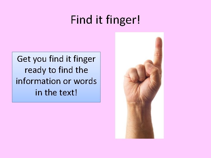 Find it finger! Get you find it finger ready to find the information or