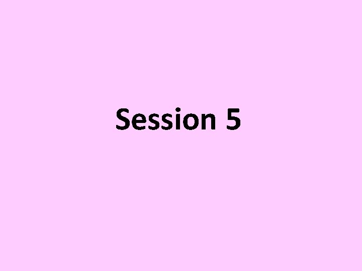 Session 5 
