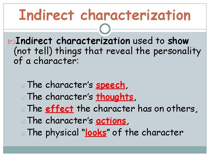 Indirect characterization used to show (not tell) things that reveal the personality of a