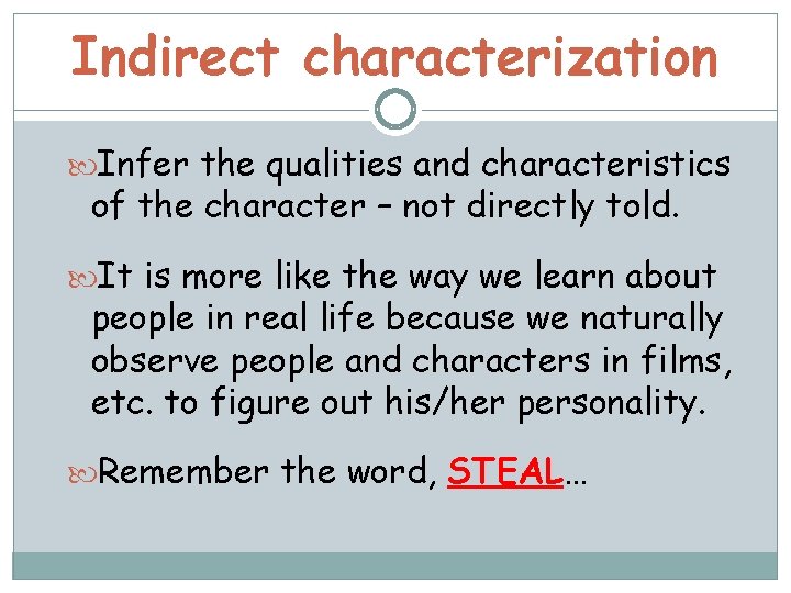 Indirect characterization Infer the qualities and characteristics of the character – not directly told.