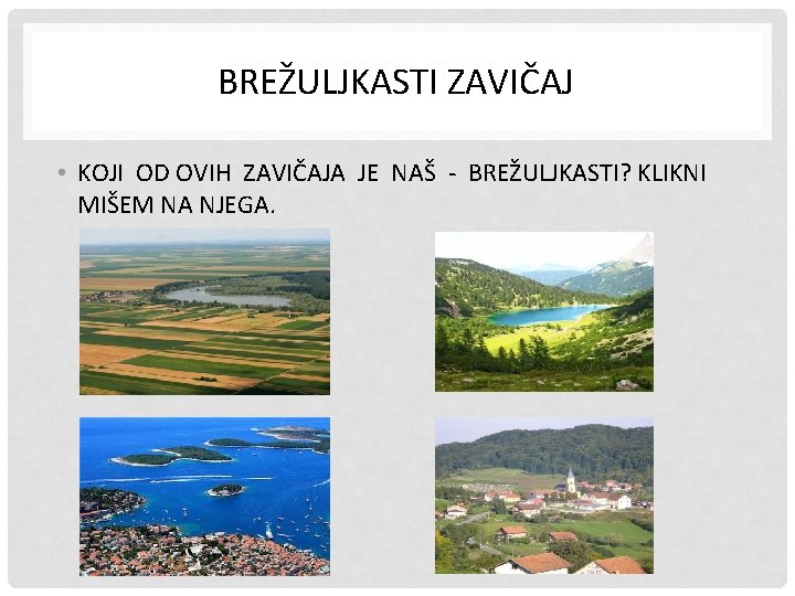 BREŽULJKASTI ZAVIČAJ • KOJI OD OVIH ZAVIČAJA JE NAŠ - BREŽULJKASTI? KLIKNI MIŠEM NA