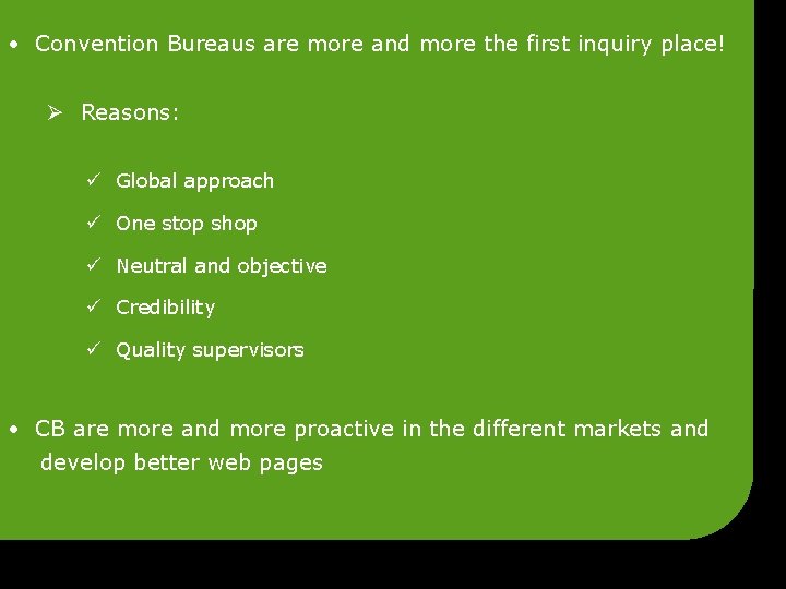  • Convention Bureaus are more and more the first inquiry place! Ø Reasons: