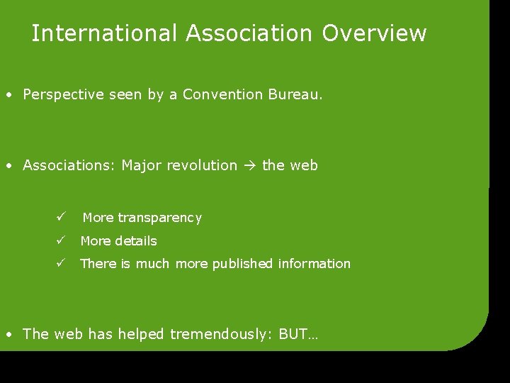 International Association Overview • Perspective seen by a Convention Bureau. • Associations: Major revolution