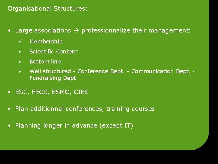 Organisational Structures: • Large associations professionnalize their management: ü Membership ü Scientific Content ü