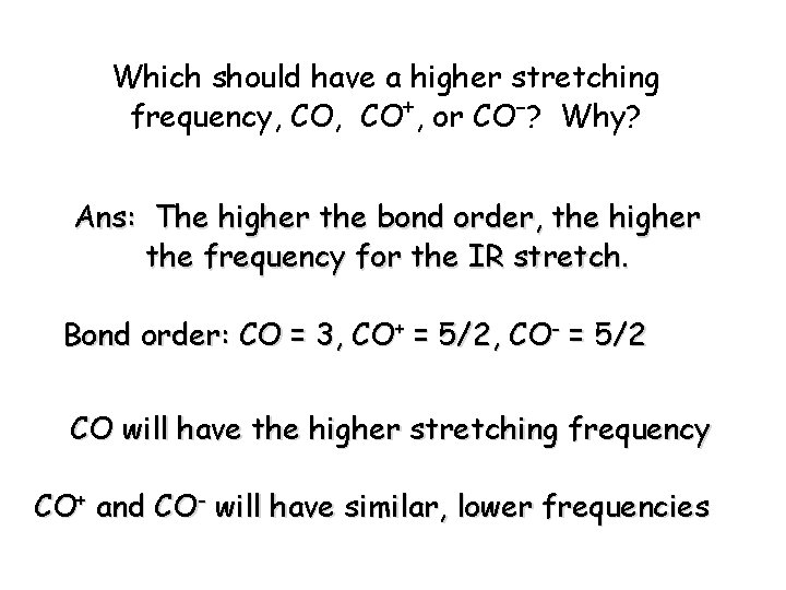 Which should have a higher stretching frequency, CO+, or CO-? Why? Ans: The higher