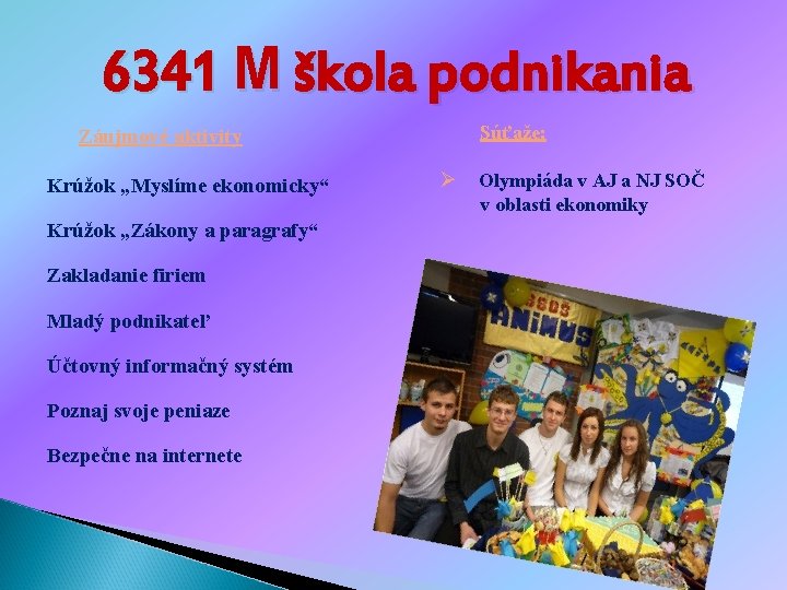 6341 M škola podnikania Záujmové aktivity Krúžok „Myslíme ekonomicky“ Krúžok „Zákony a paragrafy“ Zakladanie 6341 M škola podnikania Záujmové aktivity Krúžok „Myslíme ekonomicky“ Krúžok „Zákony a paragrafy“ Zakladanie