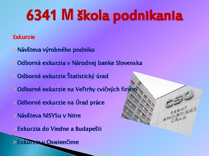 6341 M škola podnikania Exkurzie ØNávšteva výrobného podniku ØOdborná exkurzia v Národnej banke Slovenska