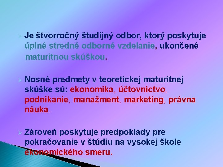Ø Je štvorročný študijný odbor, ktorý poskytuje úplné stredné odborné vzdelanie, ukončené maturitnou skúškou. Ø Je štvorročný študijný odbor, ktorý poskytuje úplné stredné odborné vzdelanie, ukončené maturitnou skúškou.