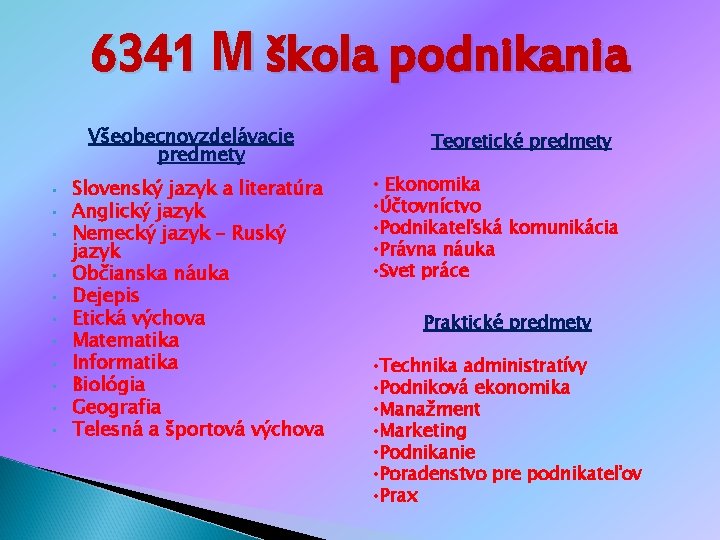 6341 M škola podnikania Všeobecnovzdelávacie predmety • • • Slovenský jazyk a literatúra Anglický 6341 M škola podnikania Všeobecnovzdelávacie predmety • • • Slovenský jazyk a literatúra Anglický