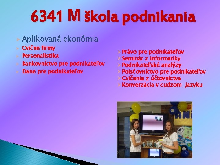 6341 M škola podnikania Ø Ø Ø Aplikovaná ekonómia Cvične firmy Personalistika Bankovníctvo pre