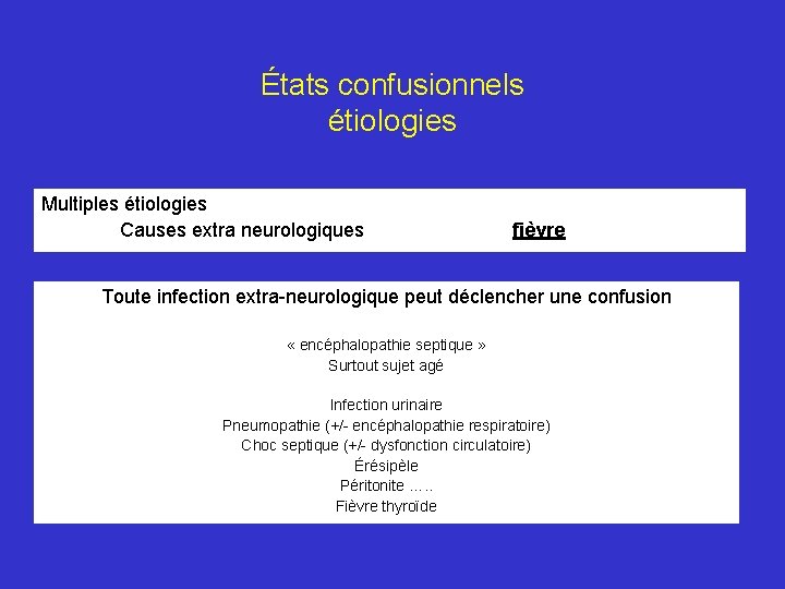 États confusionnels étiologies Multiples étiologies Causes extra neurologiques fièvre Toute infection extra-neurologique peut déclencher