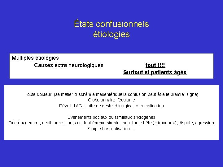 États confusionnels étiologies Multiples étiologies Causes extra neurologiques tout !!!! Surtout si patients âgés