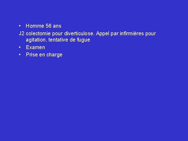  • Homme 56 ans J 2 colectomie pour diverticulose. Appel par infirmières pour