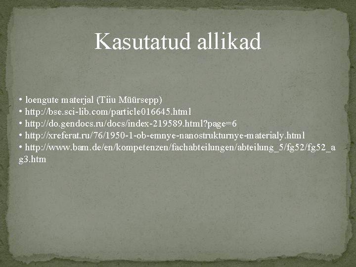 Kasutatud allikad • loengute materjal (Tiiu Müürsepp) • http: //bse. sci-lib. com/particle 016645. html