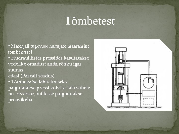 Tõmbetest • Materjali tugevuse näitajate määramine tõmbekatsel • Hüdraulilistes pressides kasutatakse vedelike omadust anda