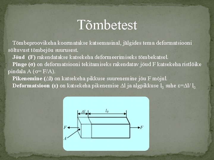 Tõmbetest Tõmbeproovikeha koormatakse katsemasinal, jälgides tema deformatsiooni sõltuvust tõmbejõu suurusest. Jõud (F) rakendatakse katsekeha