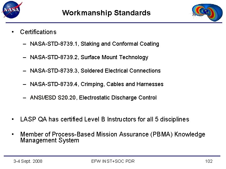 Workmanship Standards • Certifications – NASA-STD-8739. 1, Staking and Conformal Coating – NASA-STD-8739. 2,