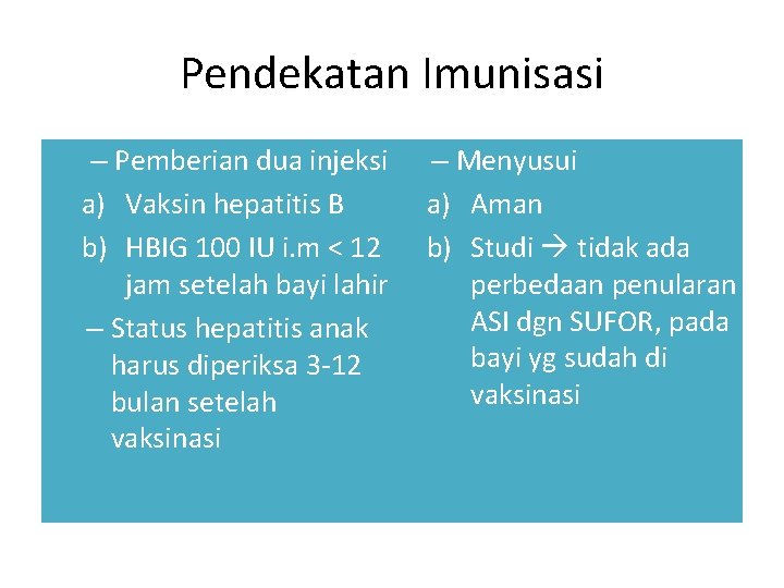 Pendekatan Imunisasi – Pemberian dua injeksi a) Vaksin hepatitis B b) HBIG 100 IU