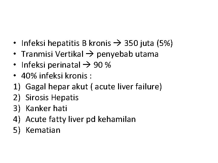  • Infeksi hepatitis B kronis 350 juta (5%) • Tranmisi Vertikal penyebab utama