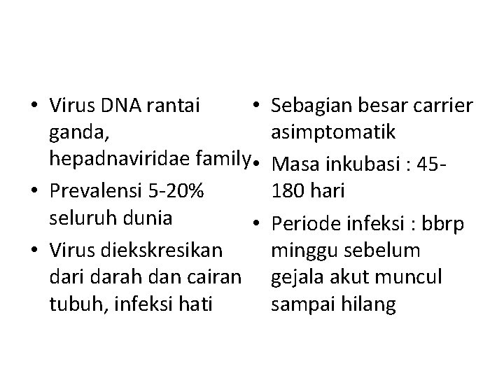  • • Virus DNA rantai ganda, hepadnaviridae family • • Prevalensi 5 -20%