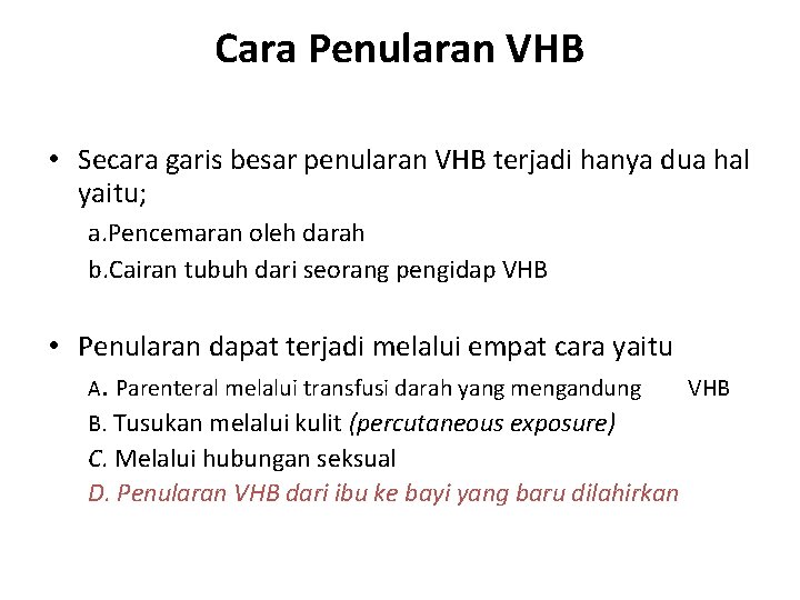 Cara Penularan VHB • Secara garis besar penularan VHB terjadi hanya dua hal yaitu;